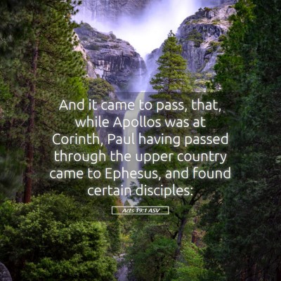 Picture 05 - Acts 19:1 ASV - And it came to pass, that, while Apollos was at - Bible Verse Picture