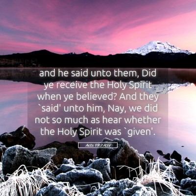 Picture 05 - Acts 19:2 ASV - and he said unto them, Did ye receive the Holy - Bible Verse Picture