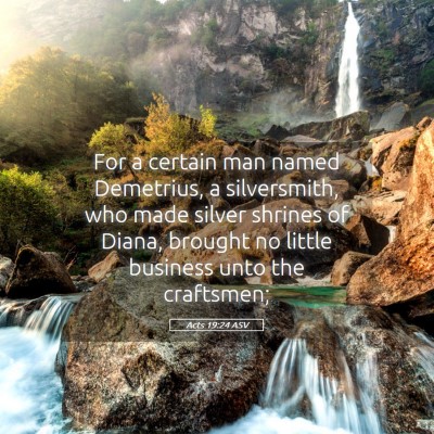 Picture 05 - Acts 19:24 ASV - For a certain man named Demetrius, a silversmith, - Bible Verse Picture