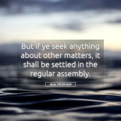 Picture 05 - Acts 19:39 ASV - But if ye seek anything about other matters, it - Bible Verse Picture