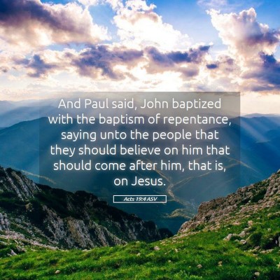 Picture 05 - Acts 19:4 ASV - And Paul said, John baptized with the baptism of - Bible Verse Picture