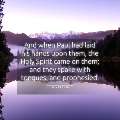 Picture 05 - Acts 19:6 ASV - And when Paul had laid his hands upon them, the - Bible Verse Picture