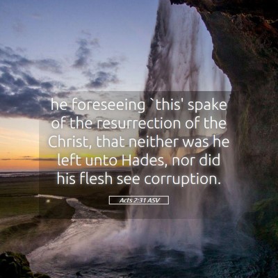 Picture 05 - Acts 2:31 ASV - he foreseeing `this' spake of the resurrection of - Bible Verse Picture