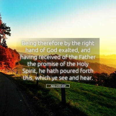 Picture 05 - Acts 2:33 ASV - Being therefore by the right hand of God exalted, - Bible Verse Picture