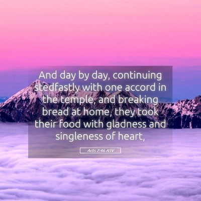 Picture 05 - Acts 2:46 ASV - And day by day, continuing stedfastly with one - Bible Verse Picture