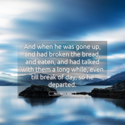 Picture 05 - Acts 20:11 ASV - And when he was gone up, and had broken the - Bible Verse Picture