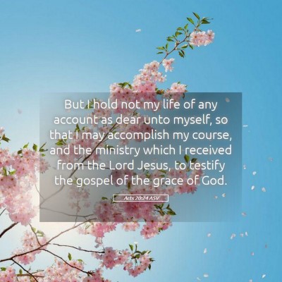 Picture 05 - Acts 20:24 ASV - But I hold not my life of any account as dear - Bible Verse Picture