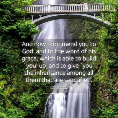 Picture 05 - Acts 20:32 ASV - And now I commend you to God, and to the word of - Bible Verse Picture