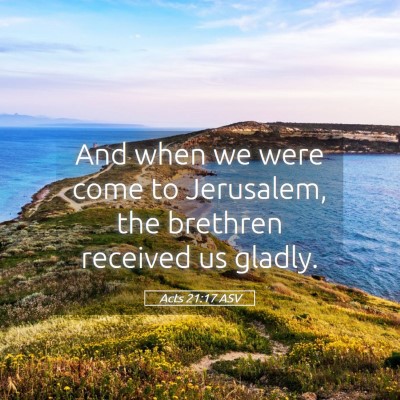 Picture 05 - Acts 21:17 ASV - And when we were come to Jerusalem, the brethren - Bible Verse Picture