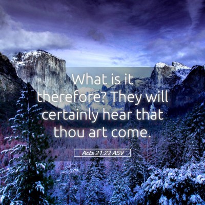 Picture 05 - Acts 21:22 ASV - What is it therefore? They will certainly hear - Bible Verse Picture