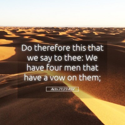 Picture 05 - Acts 21:23 ASV - Do therefore this that we say to thee: We have - Bible Verse Picture