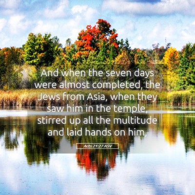 Picture 05 - Acts 21:27 ASV - And when the seven days were almost completed, - Bible Verse Picture