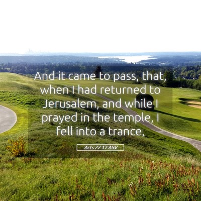 Picture 05 - Acts 22:17 ASV - And it came to pass, that, when I had returned to - Bible Verse Picture