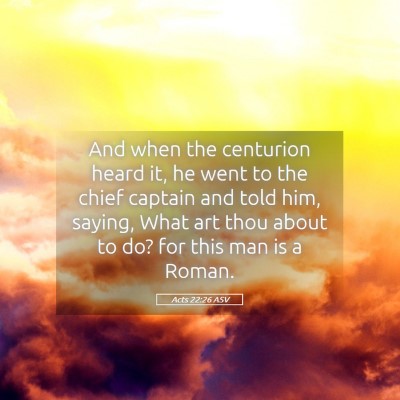 Picture 05 - Acts 22:26 ASV - And when the centurion heard it, he went to the - Bible Verse Picture
