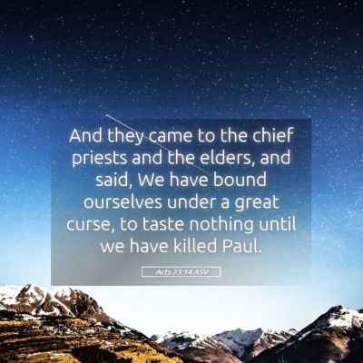 Picture 05 - Acts 23:14 ASV - And they came to the chief priests and the - Bible Verse Picture