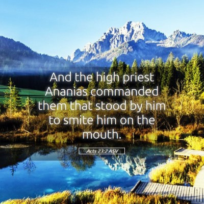 Picture 05 - Acts 23:2 ASV - And the high priest Ananias commanded them that - Bible Verse Picture
