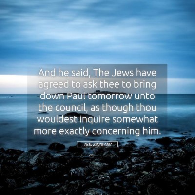 Picture 05 - Acts 23:20 ASV - And he said, The Jews have agreed to ask thee to - Bible Verse Picture
