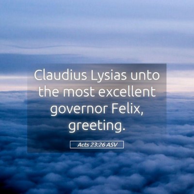 Picture 05 - Acts 23:26 ASV - Claudius Lysias unto the most excellent governor - Bible Verse Picture