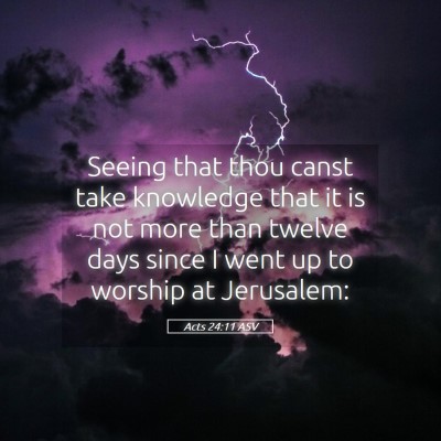 Picture 05 - Acts 24:11 ASV - Seeing that thou canst take knowledge that it is - Bible Verse Picture