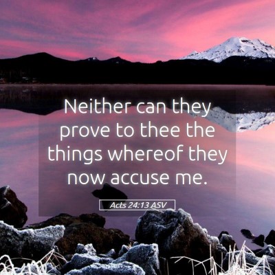 Picture 05 - Acts 24:13 ASV - Neither can they prove to thee the things whereof - Bible Verse Picture