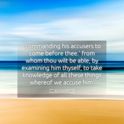 Picture 05 - Acts 24:8 ASV - `commanding his accusers to come before thee.' - Bible Verse Picture