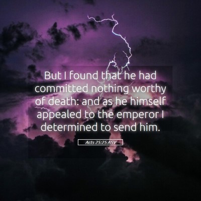 Picture 05 - Acts 25:25 ASV - But I found that he had committed nothing worthy - Bible Verse Picture