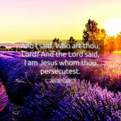 Picture 05 - Acts 26:15 ASV - And I said, Who art thou, Lord? And the Lord - Bible Verse Picture