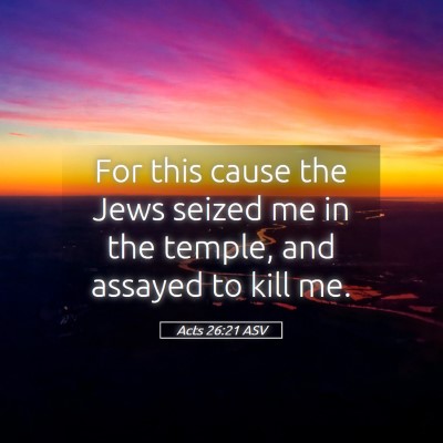 Picture 05 - Acts 26:21 ASV - For this cause the Jews seized me in the temple, - Bible Verse Picture