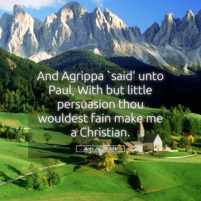 Picture 05 - Acts 26:28 ASV - And Agrippa `said' unto Paul, With but little - Bible Verse Picture