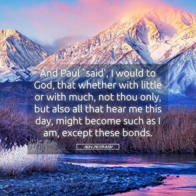 Picture 05 - Acts 26:29 ASV - And Paul `said', I would to God, that whether - Bible Verse Picture