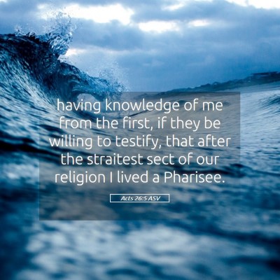 Picture 05 - Acts 26:5 ASV - having knowledge of me from the first, if they be - Bible Verse Picture