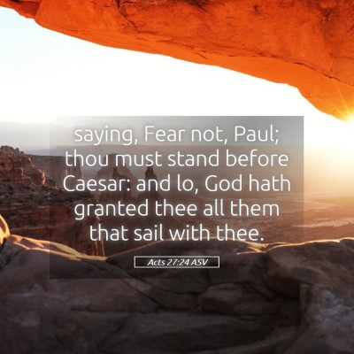 Picture 05 - Acts 27:24 ASV - saying, Fear not, Paul; thou must stand before - Bible Verse Picture