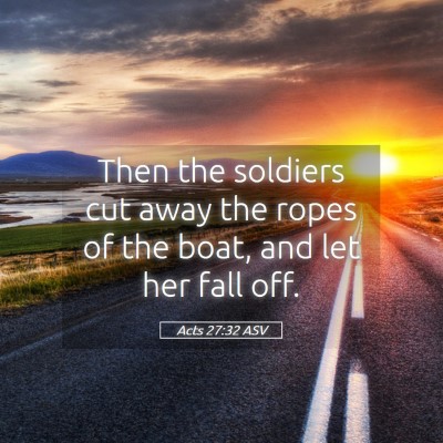 Picture 05 - Acts 27:32 ASV - Then the soldiers cut away the ropes of the boat, - Bible Verse Picture