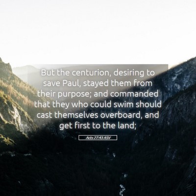 Picture 05 - Acts 27:43 ASV - But the centurion, desiring to save Paul, stayed - Bible Verse Picture