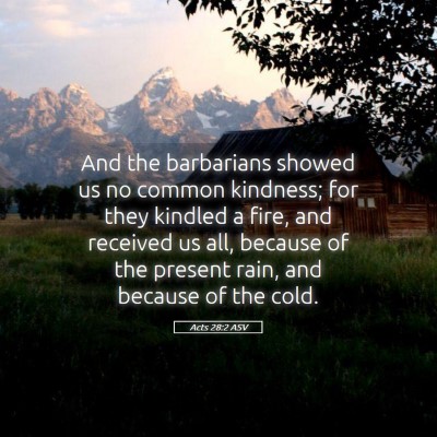 Picture 05 - Acts 28:2 ASV - And the barbarians showed us no common kindness; - Bible Verse Picture