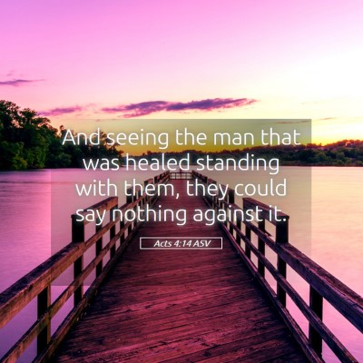 Picture 05 - Acts 4:14 ASV - And seeing the man that was healed standing with - Bible Verse Picture