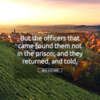 Picture 05 - Acts 5:22 ASV - But the officers that came found them not in the - Bible Verse Picture