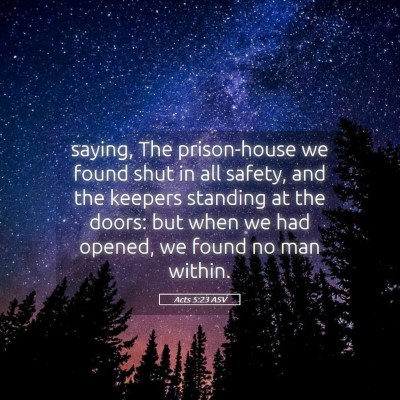 Picture 05 - Acts 5:23 ASV - saying, The prison-house we found shut in all - Bible Verse Picture