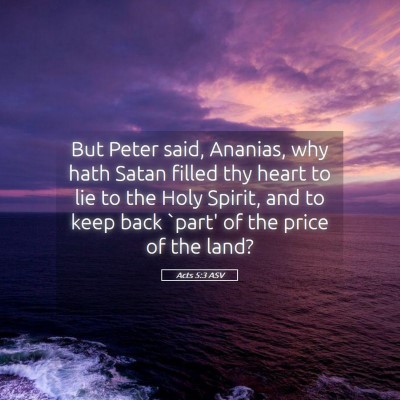Picture 05 - Acts 5:3 ASV - But Peter said, Ananias, why hath Satan filled - Bible Verse Picture
