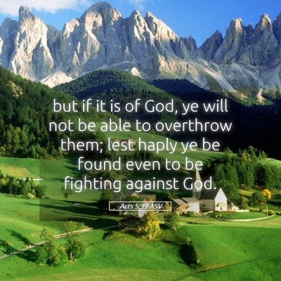 Picture 05 - Acts 5:39 ASV - but if it is of God, ye will not be able to - Bible Verse Picture