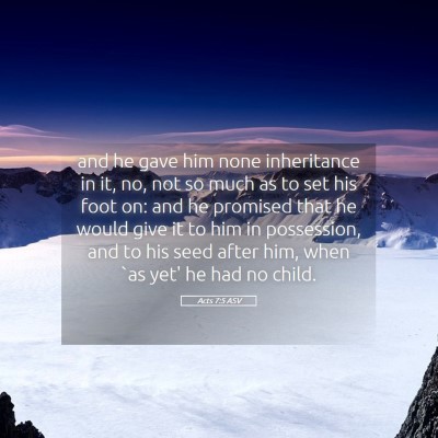 Picture 05 - Acts 7:5 ASV - and he gave him none inheritance in it, no, not - Bible Verse Picture