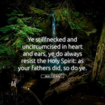 Picture 05 - Acts 7:51 ASV - Ye stiffnecked and uncircumcised in heart and - Bible Verse Picture