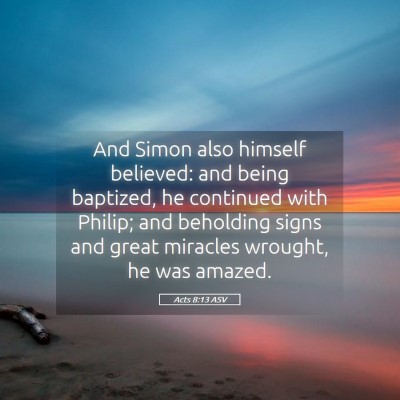 Picture 05 - Acts 8:13 ASV - And Simon also himself believed: and being - Bible Verse Picture