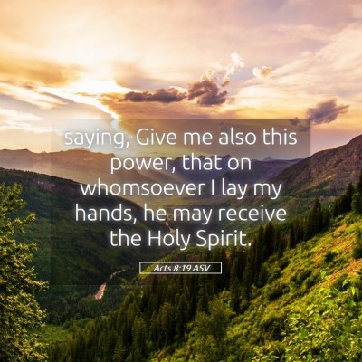 Picture 05 - Acts 8:19 ASV - saying, Give me also this power, that on - Bible Verse Picture