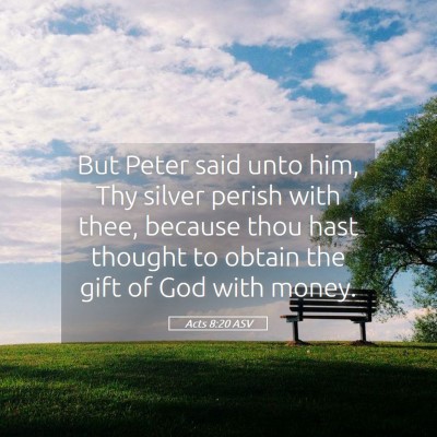 Picture 05 - Acts 8:20 ASV - But Peter said unto him, Thy silver perish with - Bible Verse Picture
