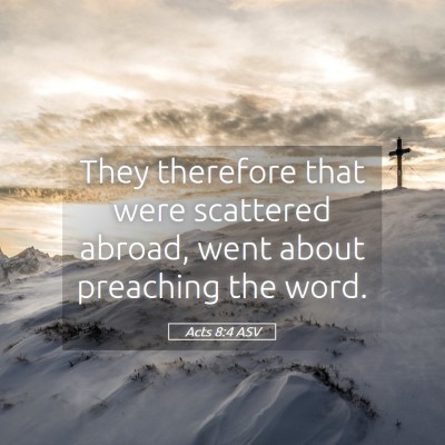 Picture 05 - Acts 8:4 ASV - They therefore that were scattered abroad, went - Bible Verse Picture