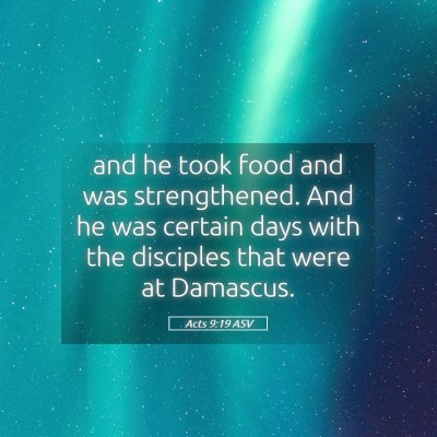 Picture 05 - Acts 9:19 ASV - and he took food and was strengthened. And he was - Bible Verse Picture