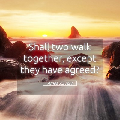 Picture 05 - Amos 3:3 ASV - Shall two walk together, except they have - Bible Verse Picture