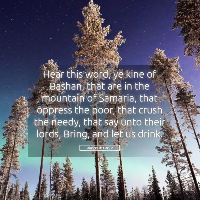 Picture 05 - Amos 4:1 ASV - Hear this word, ye kine of Bashan, that are in - Bible Verse Picture