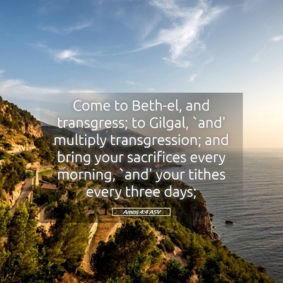 Picture 05 - Amos 4:4 ASV - Come to Beth-el, and transgress; to Gilgal, `and' - Bible Verse Picture